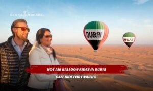 Hot Air Balloon Rides in Dubai For Families featuring sunrise flights, desert views, and memorable family adventures
