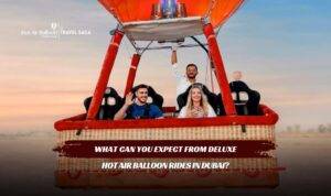 Deluxe Hot Air Balloon Rides in Dubai featuring luxury sunrise flights, desert views, and premium experiences