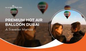 Premium Hot Air Balloon Dubai Traveller Manual featuring luxury flights, travel tips, safety guidance, and desert adventures