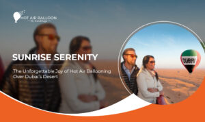 Sunrise Hot Air Balloon Ride Over Dubai’s Desert featuring breathtaking sunrise views, golden dunes, and unforgettable aerial adventures