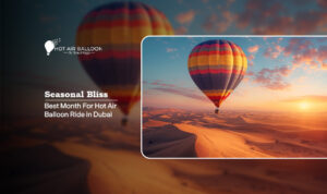 Hot air balloon ride in Dubai during the ideal season with stunning sunrise views over the desert.