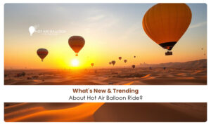 New and trending about hot air balloon ride in Dubai