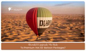 Upgrade Ride to Premium Hot Air Balloon Packages featuring luxury sunrise flights, exclusive services, and breathtaking desert views