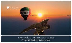 Guide to Dubai Desert Activities and Hot Air Balloon Adventures featuring desert safaris, sunrise flights, camel rides, and thrilling experiences