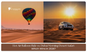 Hot Air Balloon Ride vs. Dubai Morning Desert Safari comparing sunrise flights, desert adventures, and unique experiences