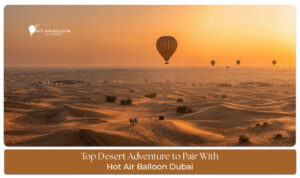 Desert Adventure to Pair With Hot Air Balloon Dubai featuring camel rides, dune bashing, falconry, and sunrise desert experiences