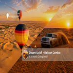 Dubai Desert Safari and Hot Air Balloon Combo experience.