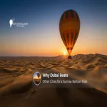 Dubai vs other cities for a memorable hot air balloon ride.